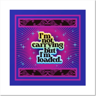 I'm Not Carrying But I'm Loaded | Funny Posters and Art